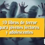 10 libros de terror para jóvenes lectores 10 libros de terror para jóvenes lectores y adolescentes