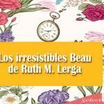 Saga Los irresistibles Beau, de Ruth M. Lerga Los irresistibles Beau, de Ruth M. Lerga