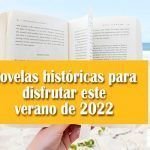 Novelas históricas para disfrutar este verano de 2022 Novelas históricas para disfrutar este verano de 2022