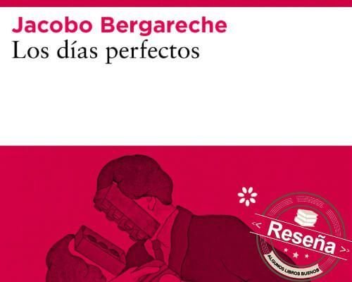 Los días perfectos Jacobo Bergareche