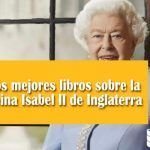 Los mejores libros sobre la Reina Isabel II de Inglaterra