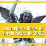 Los mejores libros de Novela Negra de 2022 Los mejores libros de Novela Negra de 2022