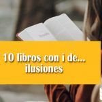 10 libros con i de… ilusiones 10 libros con i de... ilusiones