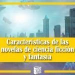 Características de las novelas de ciencia ficción y fantasía Características de las novelas de ciencia ficción y fantasía