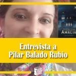 Entrevista a María Pilar Balado Rubio, autora de "Te llamarás Amalia"