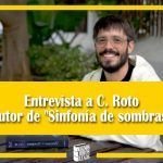 Entrevista a C. Roto, autor de "Sinfonía de sombras"