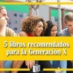 5 libros recomendados para la Generación X 5 libros recomendados para la Generación X