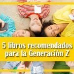 5 libros recomendados para la Generación Z 5 libros recomendados para la Generación Z