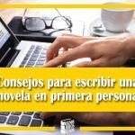 Consejos para escribir una novela en primera persona Consejos para escribir una novela en primera persona