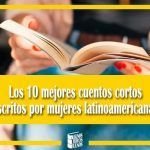 Los 10 mejores cuentos cortos escritos por mujeres latinoamericanas Los 10 mejores cuentos cortos escritos por mujeres latinoamericanas