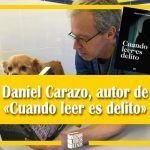 Daniel Carazo, autor de «Cuando leer es delito» Daniel Carazo, autor de «Cuando leer es delito»
