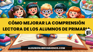 Cómo mejorar la Comprensión Lectora de los alumnos de Primaria