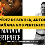 Jaime Pérez de Sevilla, autor de «El mañana nos pertenece» Jaime Pérez de Sevilla, autor de «El mañana nos pertenece»