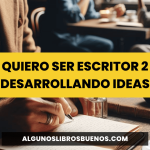 Quiero ser escritor 2: Desarrollando Ideas Quiero ser escritor 2 Desarrollando Ideas