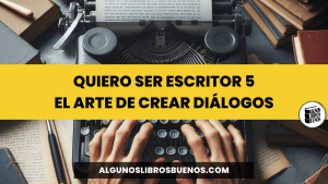 Quiero ser escritor 5 El Arte de Crear Diálogos