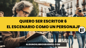 Quiero ser escritor 6 El Escenario como un Personaje
