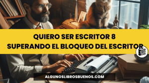 Quiero ser escritor 8 Superando el Bloqueo del Escritor