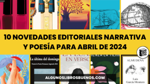 10 Novedades Editoriales Narrativa y Poesía para abril de 2024