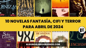 10 novelas fantasía, CiFi y terror para abril 2024
