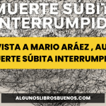 «Muerte súbita interrumpida», un poemario de Mario Aráez Entrevista a Mario Aráez , autor de «Muerte súbita interrumpida»